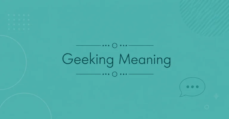 Geeking Meaning explained in a modern slang guide