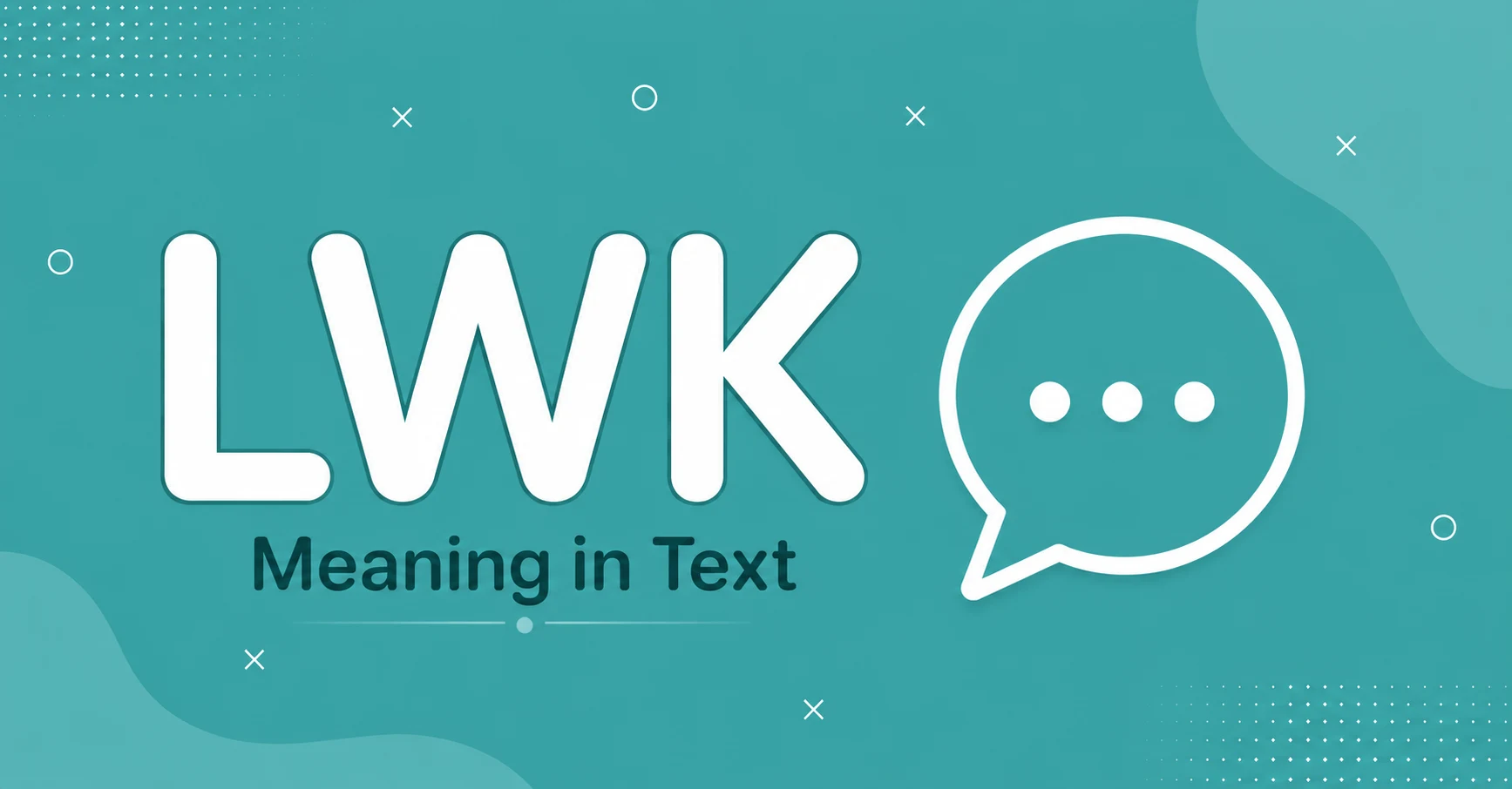 LWK Meaning in Text explained with a clean texting graphic