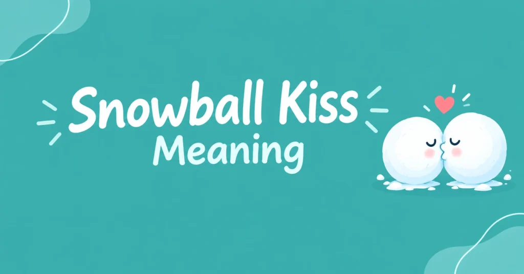 Snowball Kiss Meaning explained with a cute snowball illustration