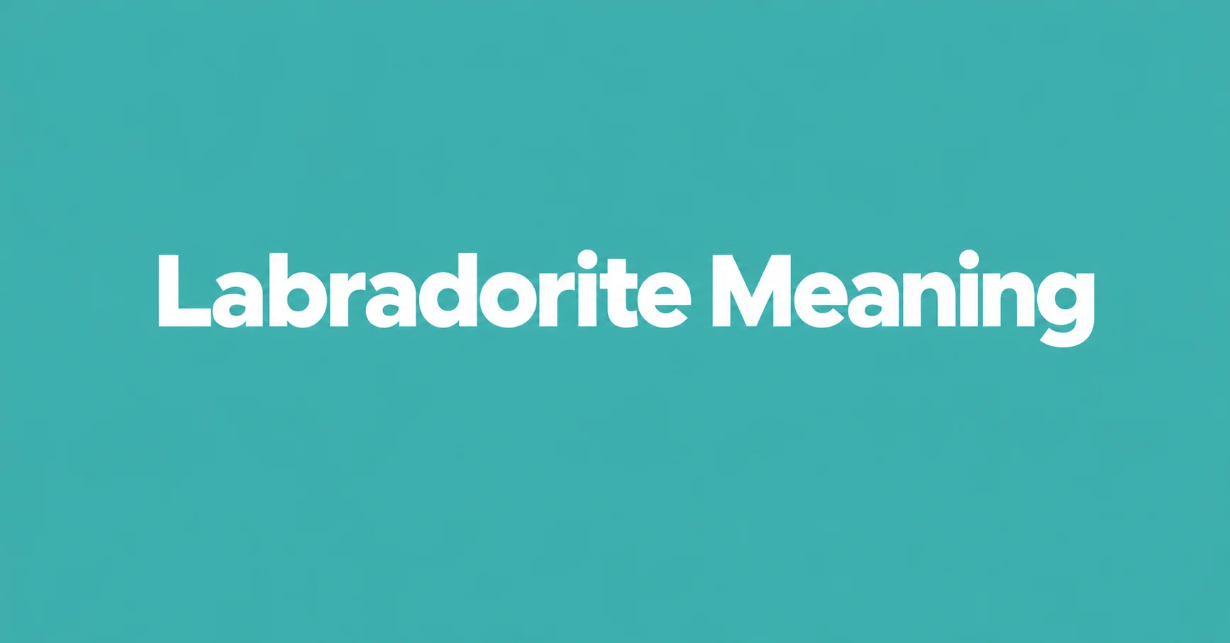Labradorite Meaning