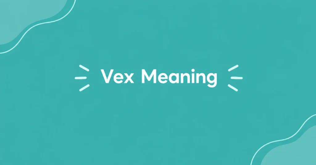 Vex Meaning – definition and usage explained
