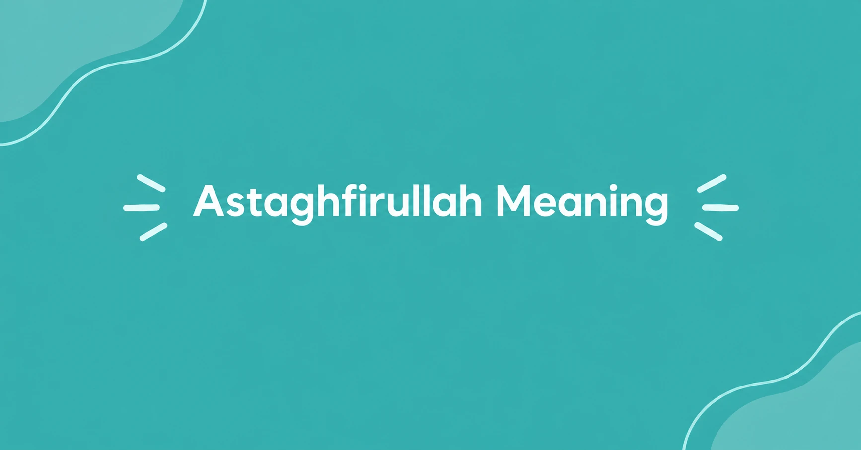 Astaghfirullah Meaning – definition and significance in Islam