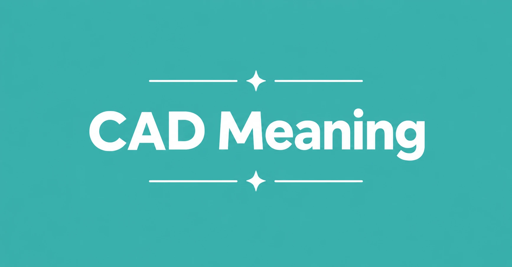 CAD Meaning explained with a clear definition and common uses