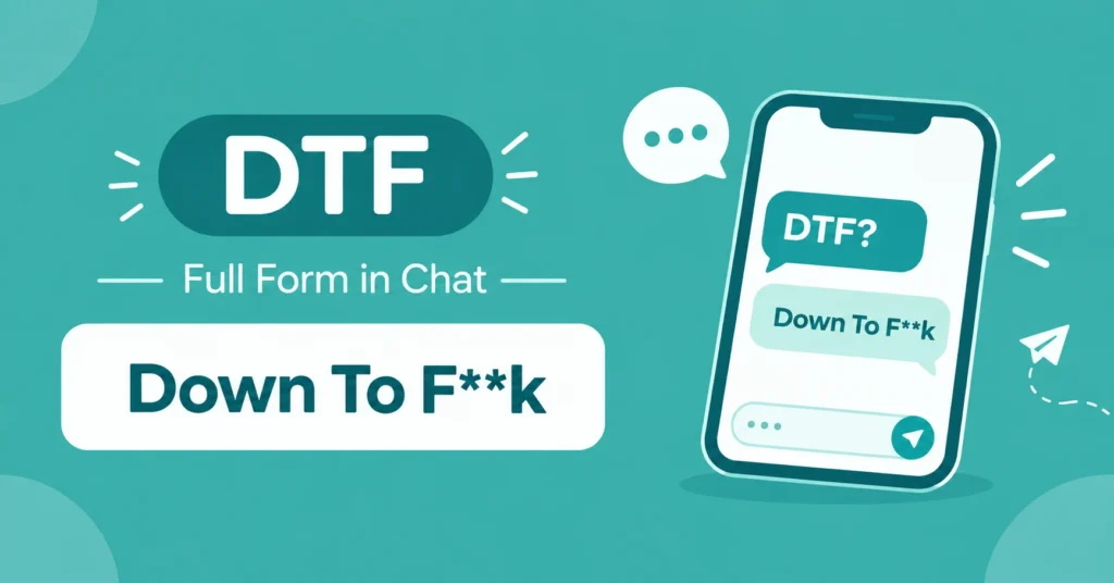 DTF meaning in chat graphic showing “Down To F**k” alongside a smartphone messaging illustration.