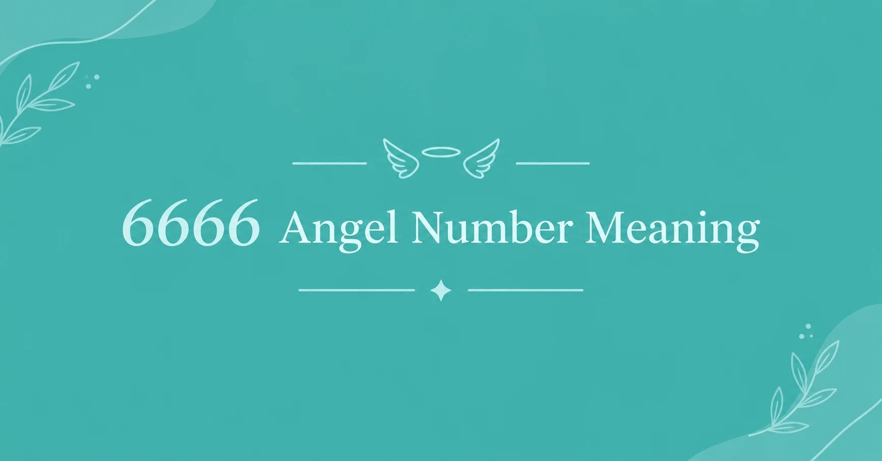6666 Angel Number Meaning displayed in elegant typography on a teal background with a subtle angel wings design.