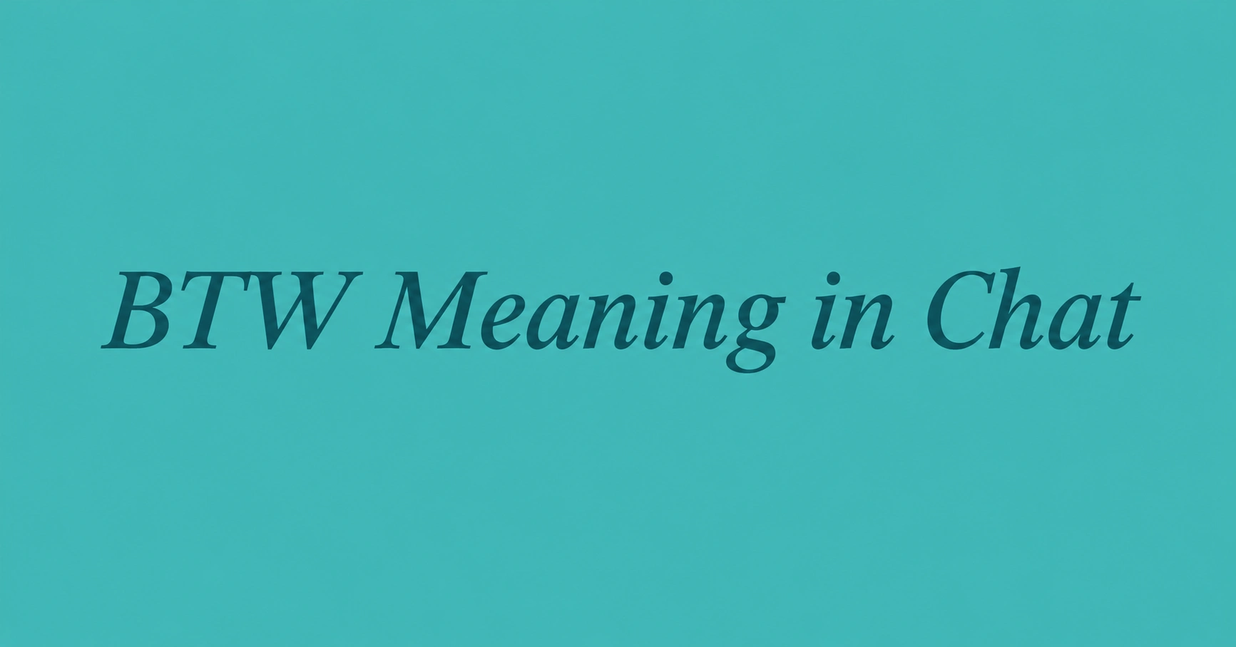 BTW Meaning in Chat Understand what BTW stands for and how people use it in text messages and online conversations.