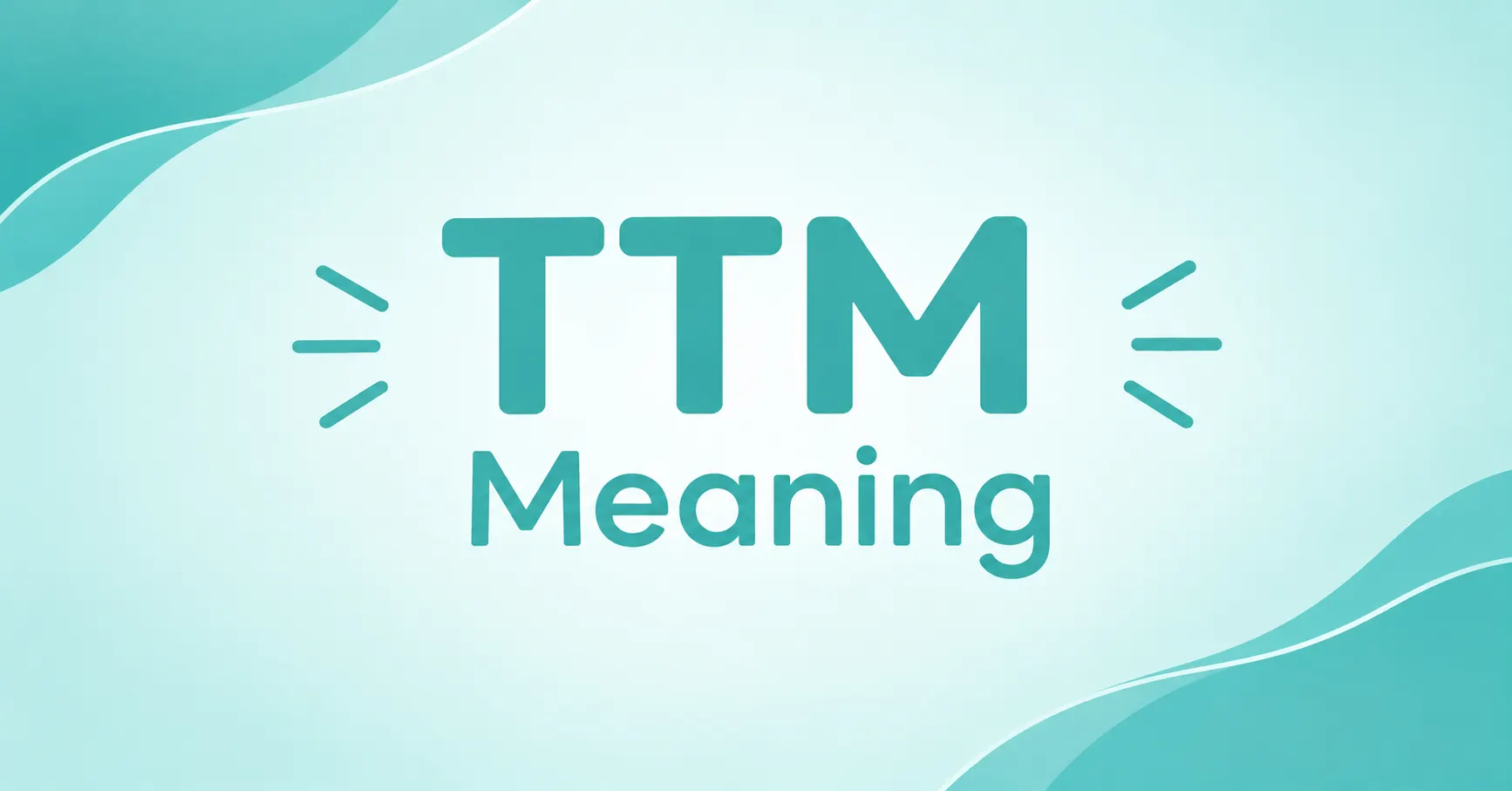 TTM Meaning displayed in a clean teal graphic
