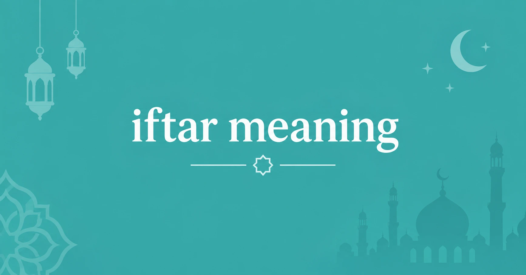 Iftar Meaning explained with an elegant Ramadan-themed design featuring a crescent moon, lanterns, and mosque silhouettes.
