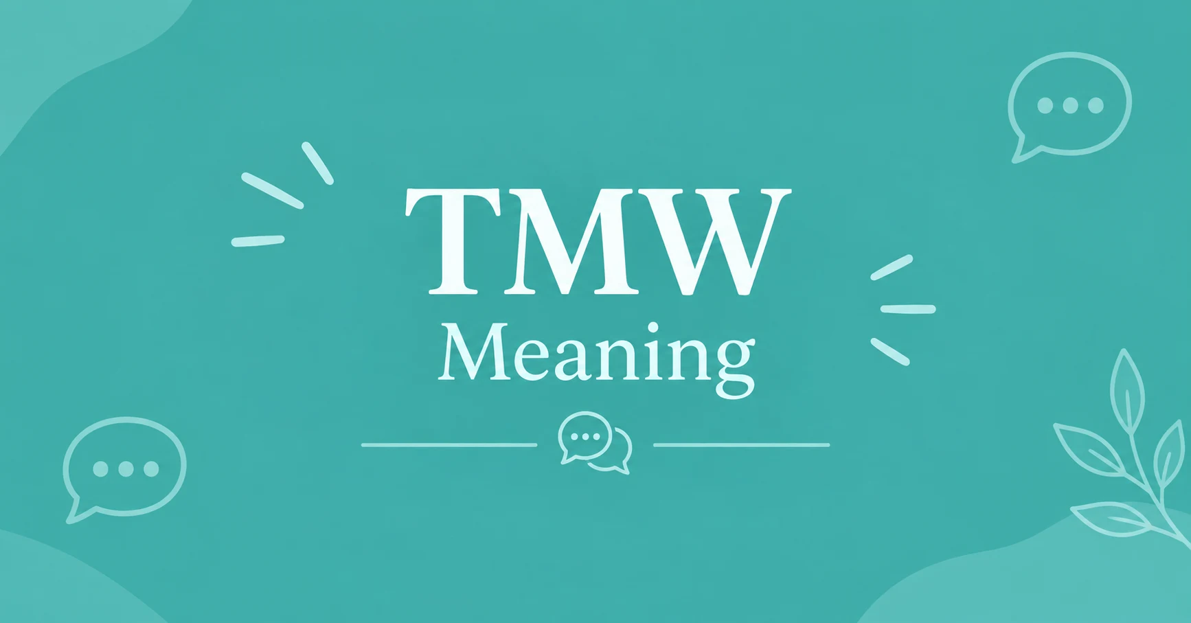 TMW Meaning explained with its definition, common uses, and interpretation in text messages and online conversations.