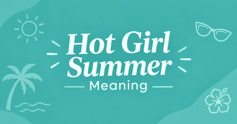 Hot Girl Summer Meaning explained with its definition, cultural significance, confidence, self-love, and popular social media usage.