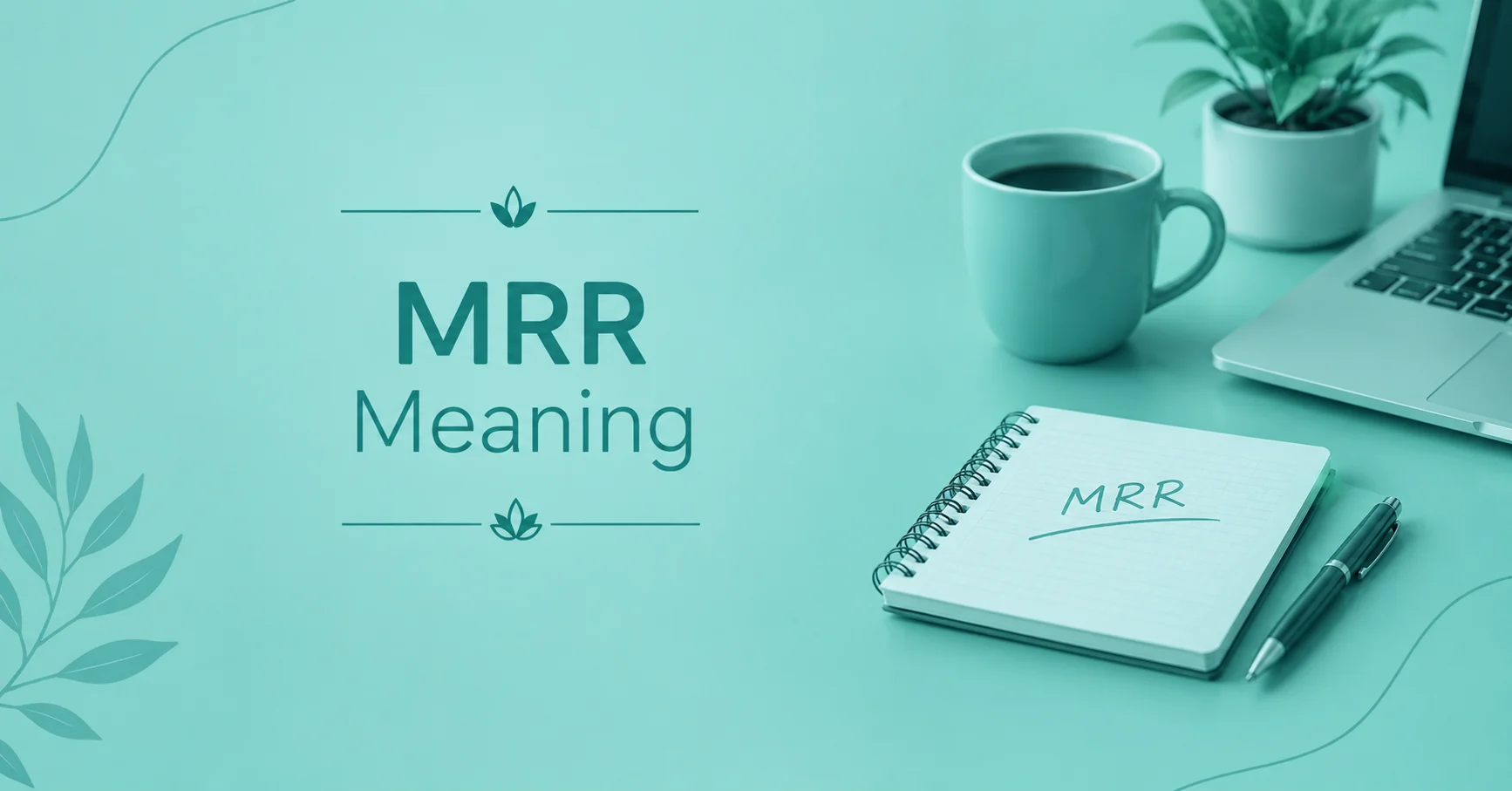 MRR Meaning displayed on a notebook beside a laptop, pen, and coffee mug on a teal workspace.