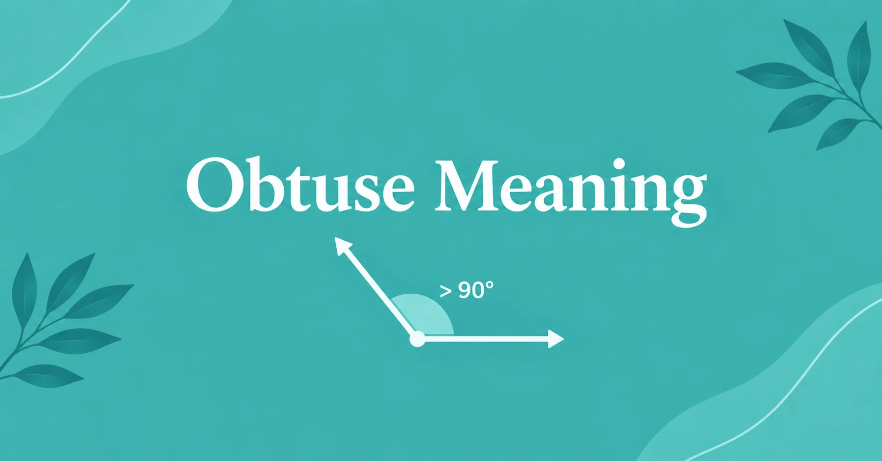 Obtuse Meaning illustrated with an obtuse angle greater than 90 degrees