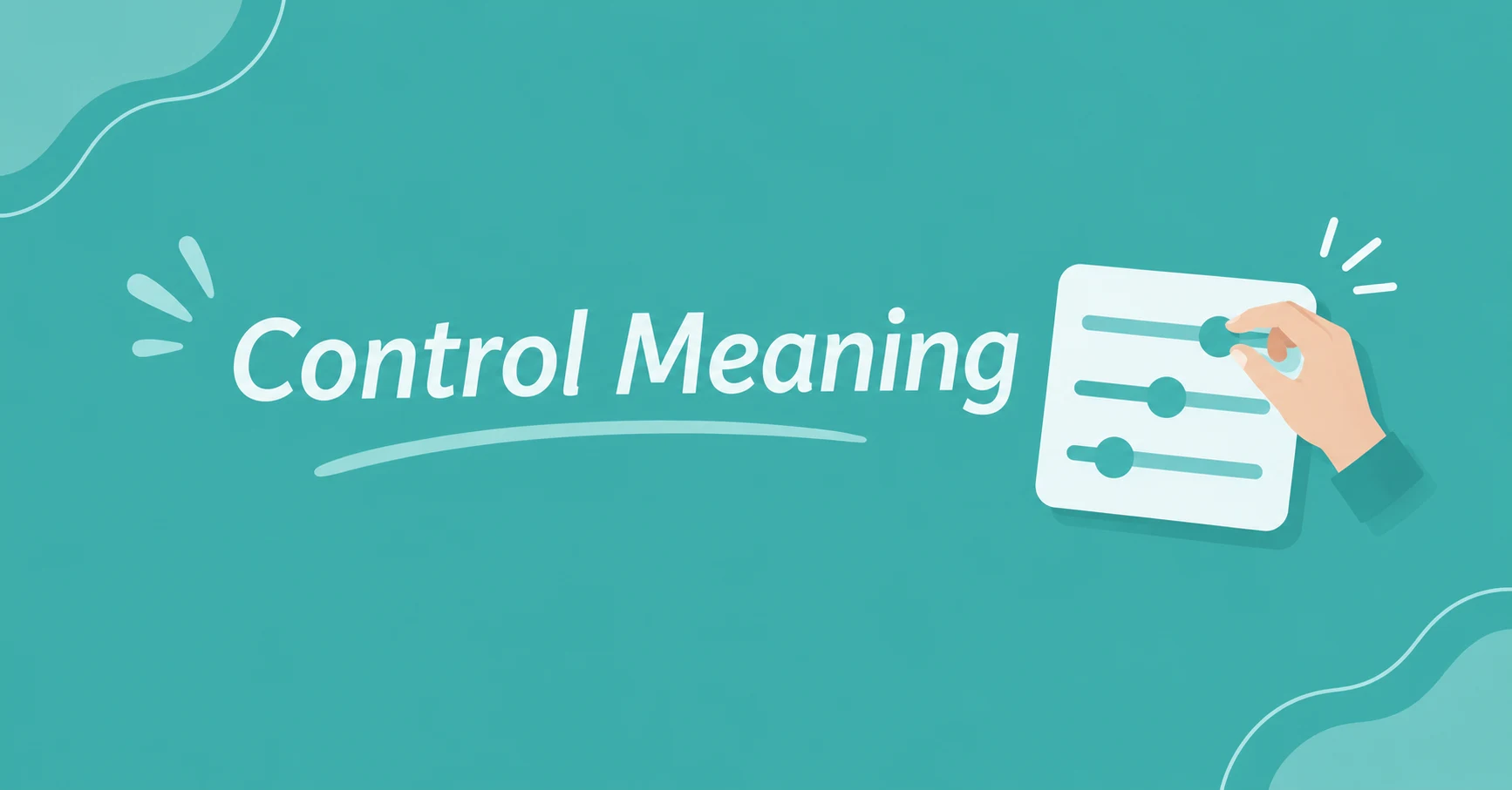 Control Meaning explained with a clear definition and helpful examples of control in everyday life.
