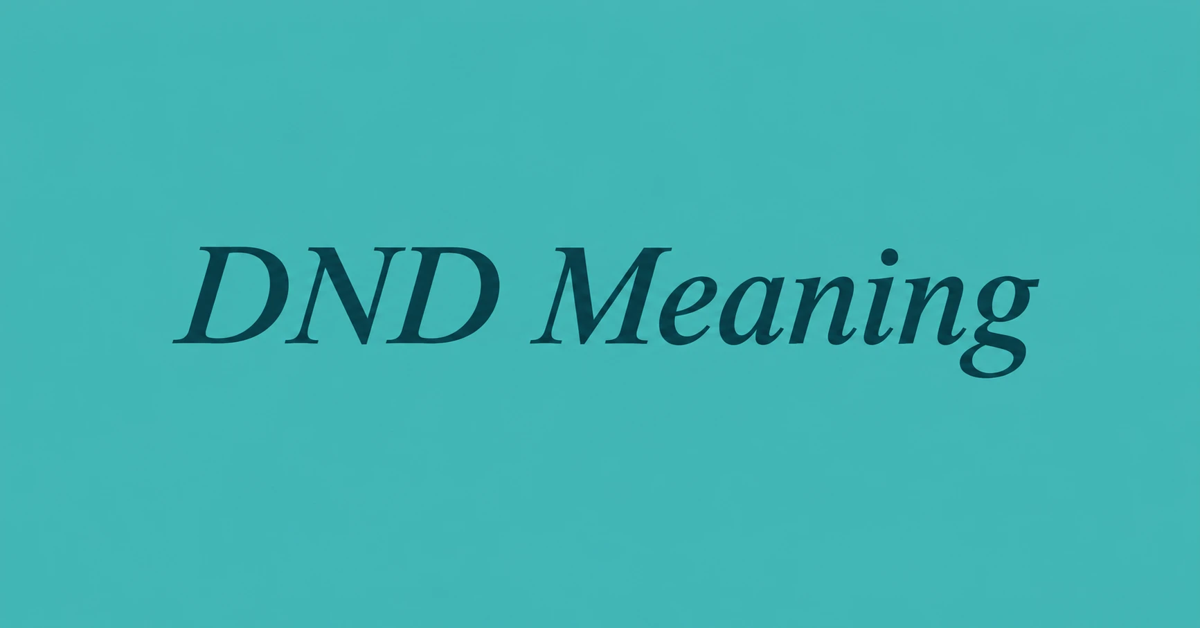 DND Meaning Understand what DND means in text messages, online chats, and social media conversations.