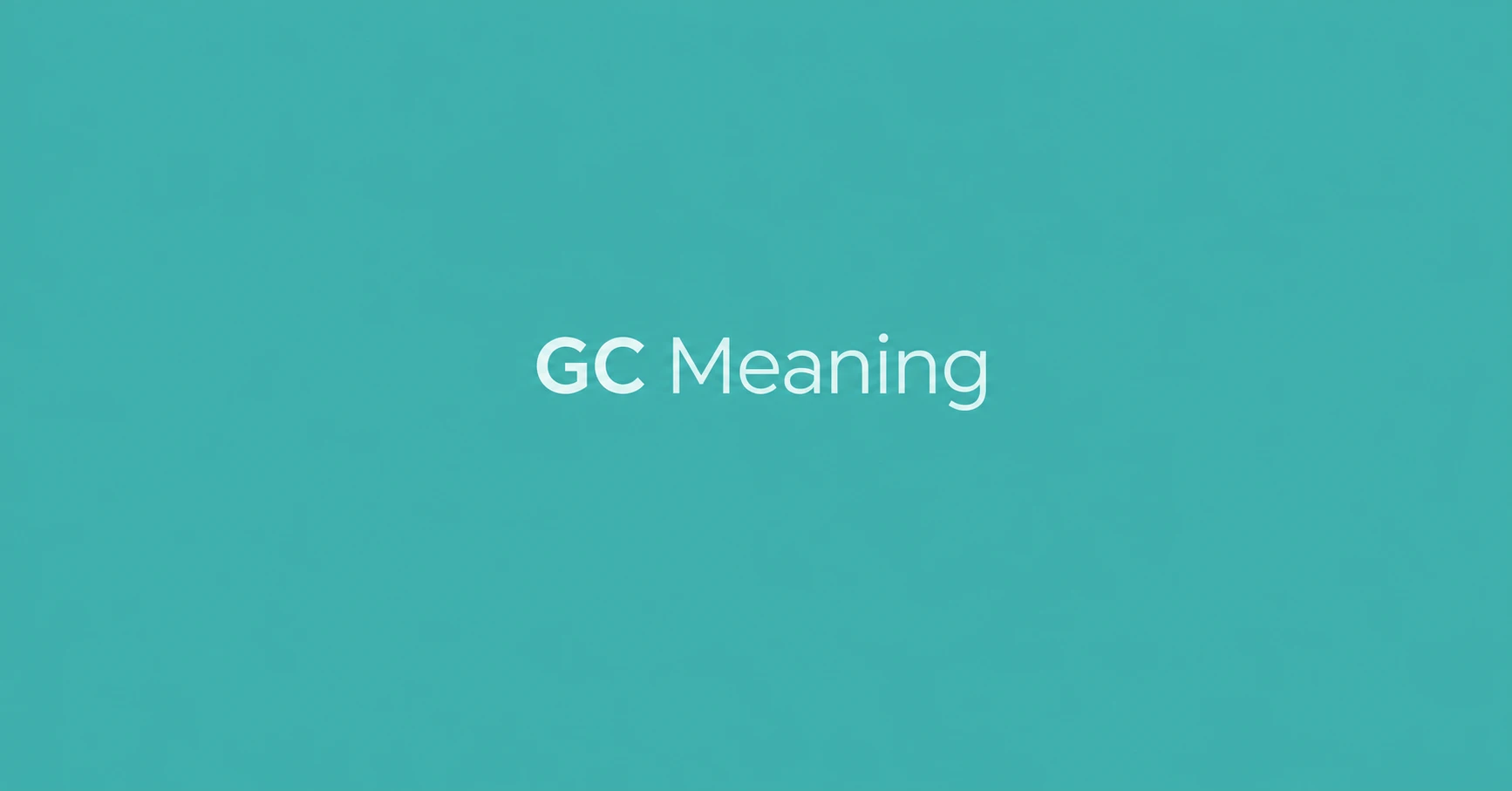 GC Meaning – abbreviation explained on a teal background