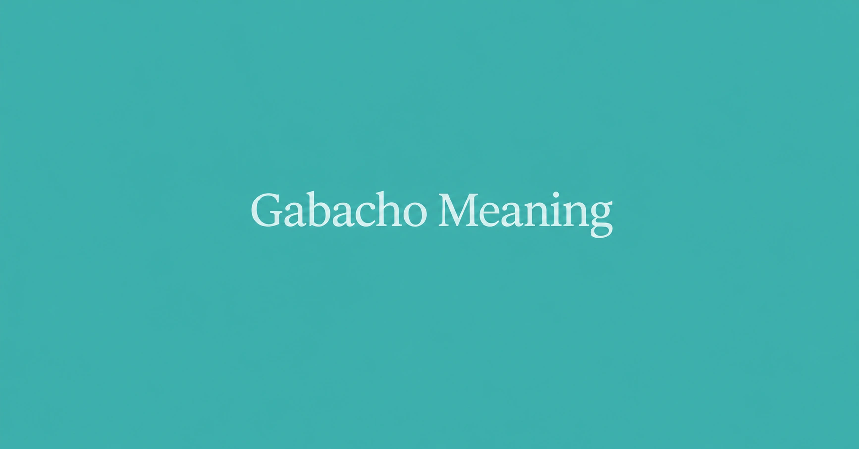 Gabacho Meaning explained on a minimalist teal background