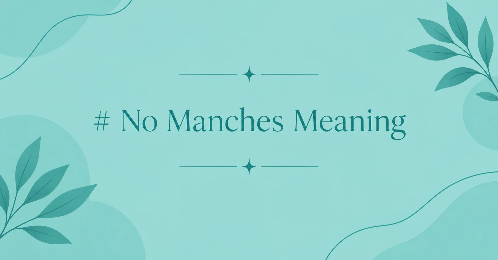 No Manches Meaning feature image with a minimalist teal background and elegant botanical design.