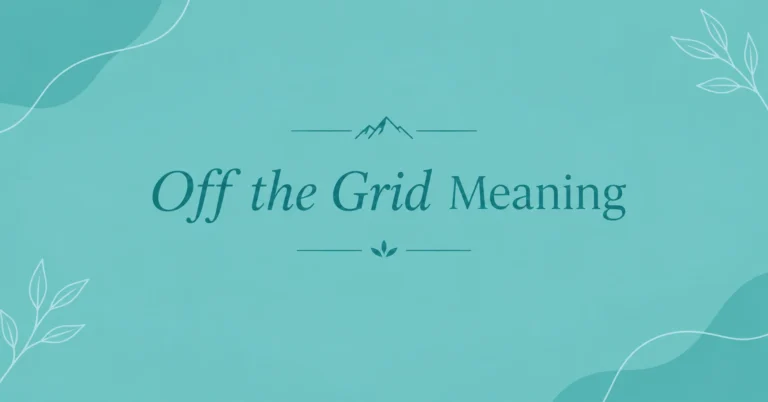 Off the Grid Meaning: Definition, Lifestyle, and Common Uses