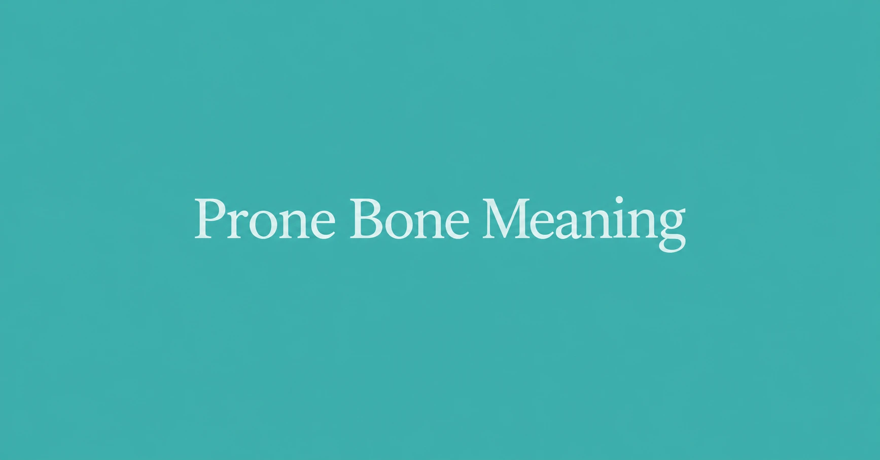 Prone Bone Meaning explained with a clean teal background