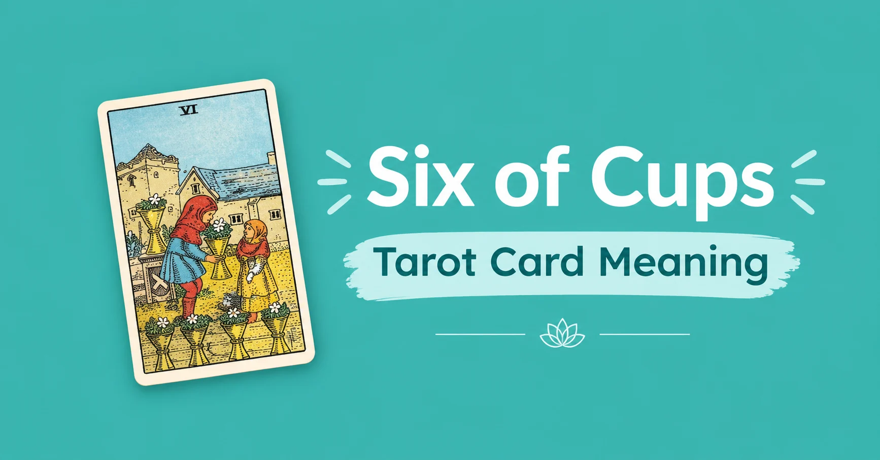 Six of Cups Tarot Card Meaning with an illustration of the traditional Six of Cups tarot card on a teal background