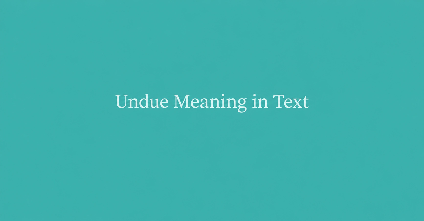 Undue Meaning in Text displayed on a minimalist teal background
