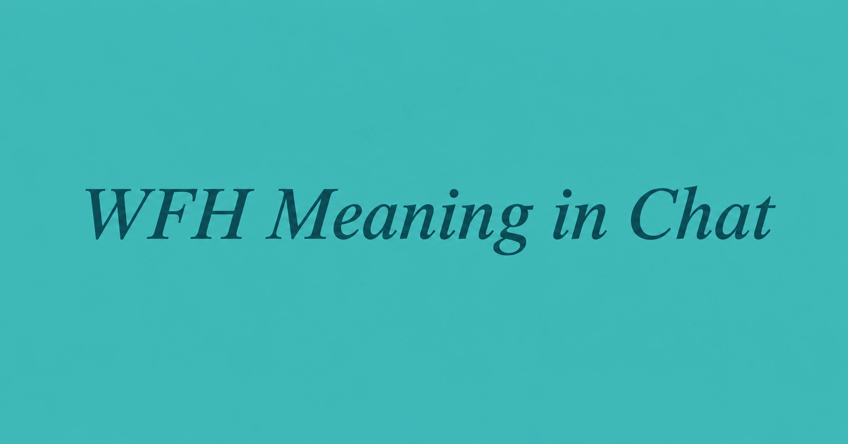 WFH Meaning in Chat – Understand what WFH stands for and how people use it in text messages and online conversations.