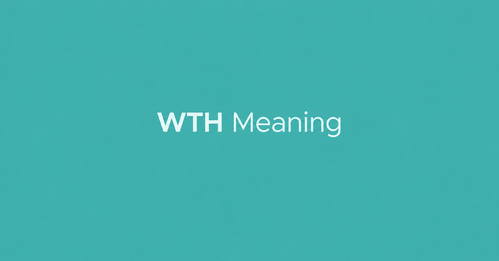 WTH Meaning abbreviation explained on a teal background