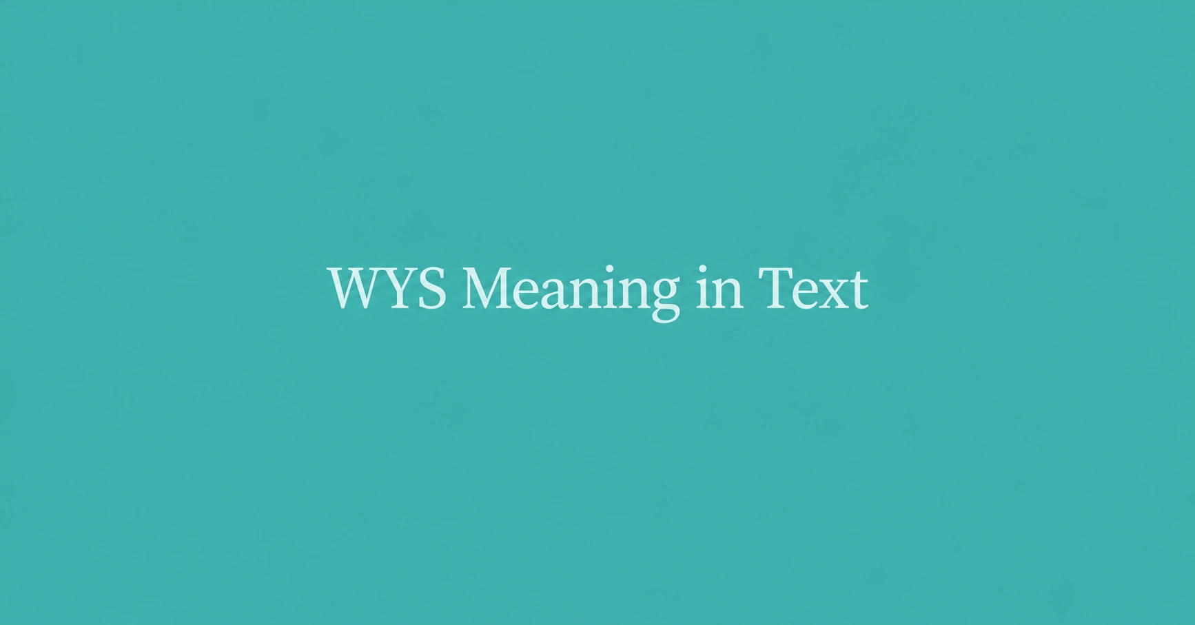 WYS Meaning in Text displayed on a minimalist teal background