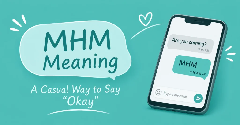MHM meaning in texting explained with smartphone chat bubbles, showing “MHM” as a casual way to say “Yes” or “I Agree” on a teal