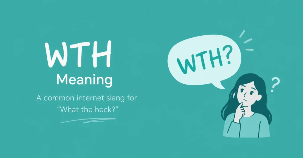 WTH meaning in texting and online slang, explained as “What the heck?” with a teal background and a simple illustration.